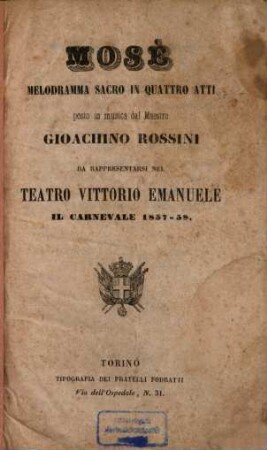 Mosè : Melodramma sacro in 4 atti. Posto in musica dal maestro Gioachino Rossini. [Textverf.: Andrea Leone Tottola]. Da rappresentarsi nel Teatro Vittorio Emanuele il carnevale 1857 - 58