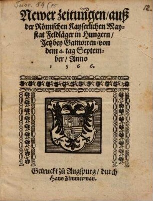 Newer zeitungen, auß der Römischen Kayserlichen Maystat Feldläger in Hungern, Jetz bey Gamoren, von dem 4. tag September, Anno 1566.