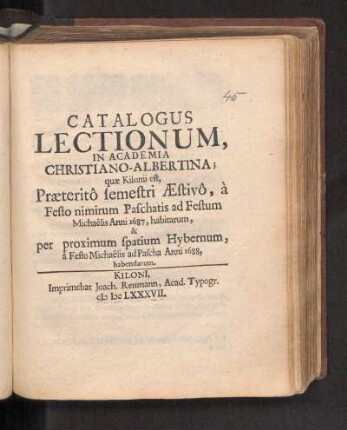 SS 1687u. WS 1687/88: Catalogus Lectionum In Academia Christiano-Albertina; quæ Kilonii est, Præteritô semestri Æstivô, à Festo nimirum Paschatis ad Festum Michaëlis Anni 1687, habitarum, & per proximum spatium Hybernum, à Festo Michaëlis ad Pascha Anni 1688. habendarum.
