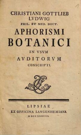 Christiani Gottlieb Ludwig Aphorismi botanici : in usum auditorum conscripti