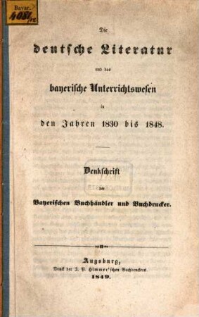 Die deutsche Literatur und das bayerische Unterrichtswesen in den Jahren 1830 bis 1848 : Denkschrift der Bayerischen Buchhändler und Buchdrucker