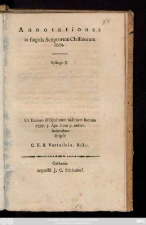 Sylloge 2: Ut Examen discipulorum indicaret suorum 1797. 3. Apr. hora 9. antem. hanbendum /scripsit C. F. R. Vetterlein, Rector