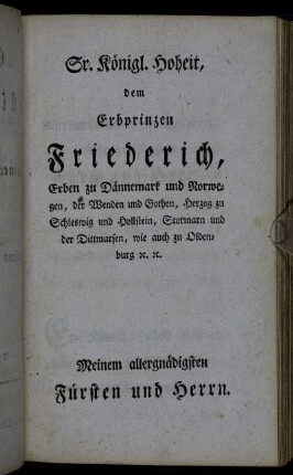 Sr. Königl. Hoheit, dem Erbprinzen Friederich,...Meinem allergnädigsten Fürsten und Herren.