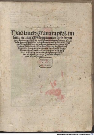 Das Buch Granatapfel im latein genannt Malogranatus : helt in ym gar vil vnd manig haylsam vnd suosser vnderweysung vnd leer, den anhebenden, auffnemenden, vnd volkommen mennschen