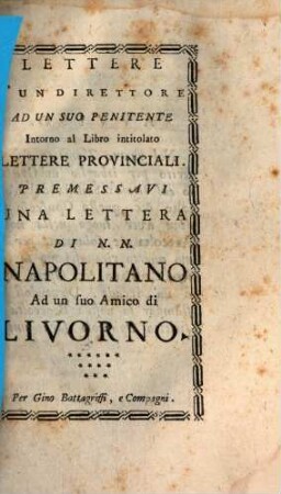 Lettere D'Un Direttore Ad Un Suo Penitente Intorno al Libro intitolato Lettere Provinciali : Premessavi Una Lettera Di N. N. Napolitano Ad un suo Amico di Livorno