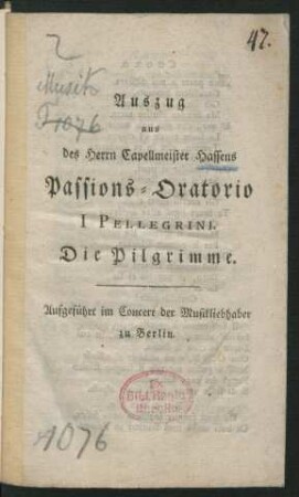 Auszug aus des Herrn Capellmeister Hassens Passions-Oratorio I Pellegrini : Aufgeführt im Concert der Musikliebhaber zu Berlin