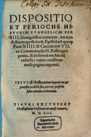 Dispositio et perioche historiae evangelicae per IIII evangelistas contextae : necnon actuum apostolorum quoque Pauli XIIII. et Canonicarum VII.