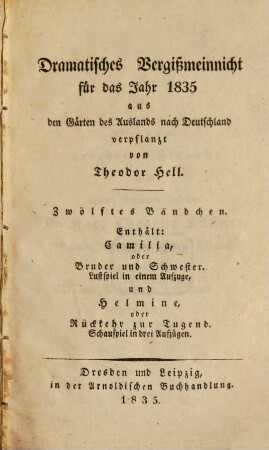 Dramatisches Vergißmeinnicht : aus den Gärten des Auslandes nach Deutschland verpflanzt von Theodor Hell. 1835 = Bd. 12