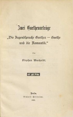 Zwei Goethevorträge : "Die Jugendsprache Goethes-Goethe und die Romantik"