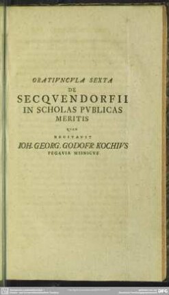 Oratiuncula Sexta, De Secquendorfii In Scholas Publicas Meritis