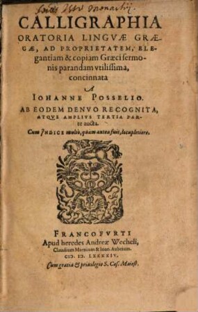 Calligraphia Oratoria Lingvae Graecae : Ad Proprietatem, Elegantiam & copiam Graeci sermonis parandam vtilissima ; Cum Indice multo, quam antea fuit, locupletiore