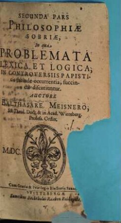 Philosophia Sobria, Hoc Est: Pia Consideratio Quaestionum Philosophicarum, In Controversiis Theologicis, quas Calviniani moverunt Orthodoxis, subinde occurrentium, 2. (1615)