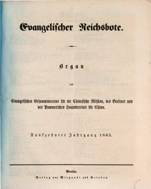 Evangelischer Reichsbote : Organ d. Evangelischen Gesammtvereins für die Chinesische Mission, d. Berliner u. d. Pommerschen Hauptvereins für China. 15. 1865