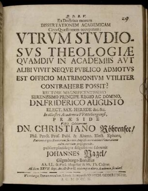 Ex Doctrina morum Dissertationem Academicam Circa Questionem occupatam: Utrum Studiosus Theologiae Quamdiu In Academiis Aut Alibi Vivit Neque Publico Admotus Est Officio Matrimonium Utiliter Contrahere Possit?