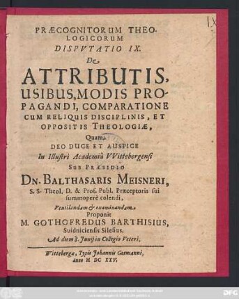 Praecognitorum Theologicorum Disputatio IX. De Attributis, Usibus, Modis Propagandi, Comparatione Cum Reliquis Disciplinis, Et Oppositis Theologiae