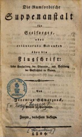 Die Rumfordische Suppenanstalt für Seelsorger oder erläuternde Gedanken über die Flugschrift: Ueber Vertheilung der Pfarreien, und Besoldung der Geistlichkeit in Bayern