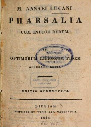 M. Annaei Lucani Pharsalia : cum indice rerum ; Ad optimorum librorum fidem accurate edita