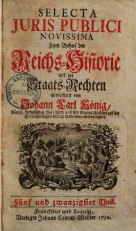 Selecta juris publici novissima : Zum Behuff der Reichs-Historie u. d. Staats-Rechten mitgetheilt. 25-27 Theil