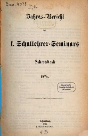 Jahresbericht des K. Schullehrer-Seminars Schwabach und der K. Präparandenschulen Rothenburg o. T., Schwabach und Wassertrüdingen. 1871/72