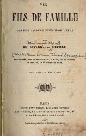 Un fils de famille : Comédie-vaudeville en trois actespar. [Jean-François-A.] Bayard et [Edmond Desnoyers, dit] de Biéville. Représentée, pour la première fois, à Paris, sur le théâtre du gymnase, le 25 novembre 1852