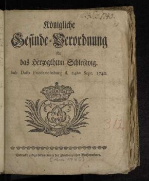 Königliche Gesinde-Verordnung für das Herzogthum Schleswig : sub dato Friederichsburg d. 24. Sept. 1740