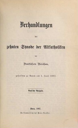 Verhandlungen der ... Synode der Altkatholiken des Deutschen Reiches, gehalten zu Bonn. 10.1887