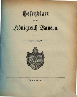 Gesetzblatt für das Königreich Bayern. 1871/72