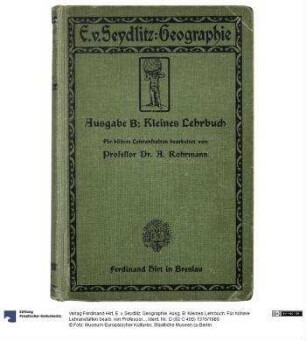 E. v. Seydlitz: Geographie. Ausg. B: Kleines Lehrbuch. Für höhere Lehranstalten bearb. von Professor Dr. A. Rohrmann.