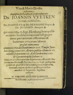 Vitae & Mortis Divisio. in funere Amplißimi spectatißimi & prudentißimi viri Dn. Joannis Wetken ... diuturno morbo confectus an. 1643.9. Sept. ...