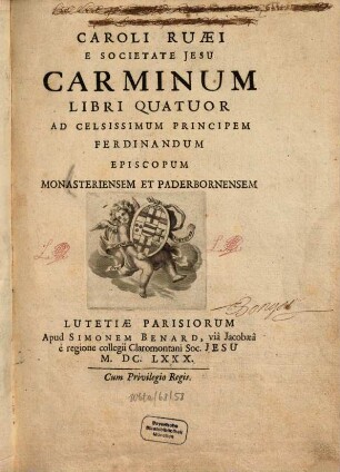 Caroli Ruaei E Societate Jesu Carminum Libri Quatuor : Ad Celsissimum Principem Ferdinandum Episcopum Paderbornensem