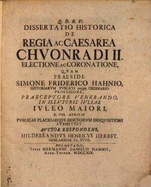 Dissertatio Historica De Regia Ac Caesarea Chvonradi II. Electione Ac Coronatione