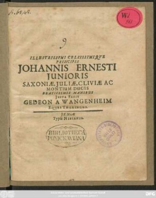 Illustrissimi Celsissimique Principis Johannis Ernesti Iunioris Saxoniae, Iuliae, Cliviae Ac Montium Ducis Beatissimis Manibus Iusta Facit Gedeon A Wangenheim Eques Thuringus