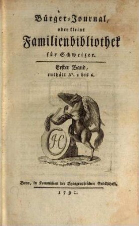 Bürger-Journal, oder Kleine Familienbibliothek für Schweizer. 1, 1. 1791 = No. 1 - 6
