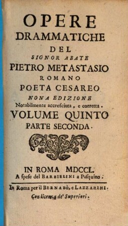 Opere Drammatiche, Oratorj Sacri, E Poesie Liriche Del Signor Abate Pietro Metastasio Romano Poeta Cesareo : Divise in cinque Volumi Ne'quali si contiene quanto ha fin'ora dato alla luce l'Autore, 5,2