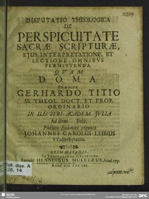 Disputatio Theologica De Perspicuitate Sacrae Scripturae, Eius Interpretatione, Et Lectione Omnibus Permittenda