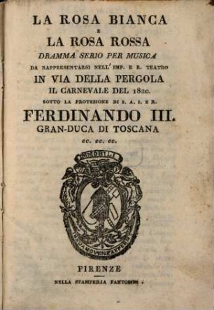 La rosa bianca e la rosa rossa : Dramma serio per musica