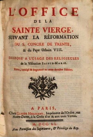 L' Office De La Sainte Vierge : Svivant La Réformation Du S. Concile De Trente, & du Pape Urbain VIII. ; Disposé A L'Usage Des Religieuses de la Visitation Sainte-Marie