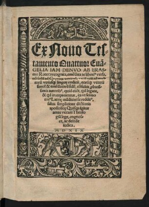 Ex Nouo Tes=||tamento Quattuor Euã=||GELIA IAM DENVO AB ERAS=||mo Roter: recognita, emẽdata ac liberi#[us] versa,|| nõ solũ ad Gręco#[RUM] veritatẽ, verũ etiã ad mul=||torũ vtrius#[que] linguę codicũ, eorũ#[que] veterũ || simul & emẽdatorũ fidẽ, cõsultis #[pro]batis=||simis autorib#[us] ... ||