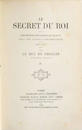 Le secret du roi : Correspondance secrète de Louis XV avec ses agents diplomatiques, 1752-1774, II