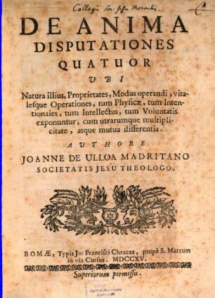 De anima disputationes quatuor : ubi natura illius proprietates, modus operandi, vitalesque operationes ... exponentur ...