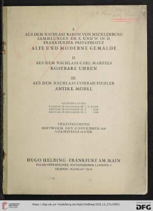 Hugo Helbing: I. Aus dem Nachlass Baron von Mecklenburg, Sammlungen Dr. X. und W. in D., Frankfurter Privatbesitz - alte und moderne Gemälde : II. Aus dem Nachlass Carl Marfels - kostbare Uhren; III. Aus dem Nachlass Conrad Fiedler - antike Möbel; Versteigerung 27. Novemer 1929
