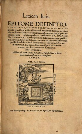 Lexicon iuris : epitome definitionum et rerum, non modo tyronibus iuris, ad intelligenda gravissima iurisconsultorum Romanorum scripta ...