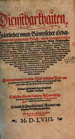 Dienstbarkhaiten, Stättlicher vnnd Bäwrischer Erbaigen, gütter vnnd gründlicher Bericht, wie die jrrungen ...