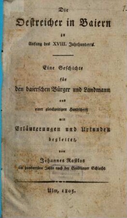 Die Oestreicher in Baiern zu Anfang des XVIII. Jahrhunderts : Eine Geschichte für den baierschen Bürger und Landmann