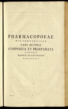Pharmacopoeae Wirtembergicae pars altera composita et praeparata eorumque modum praeparandi exhibens.