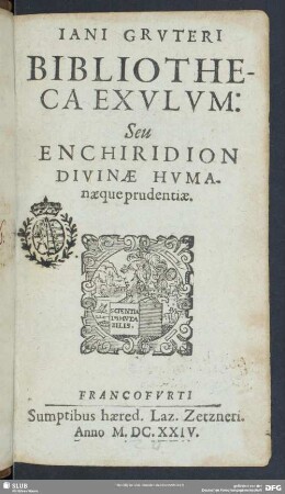 Iani Gruteri Bibliotheca Exulum: Seu Enchiridion Divinae Humanaeque prudentiae