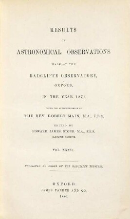 Results of astronomical and meteorological observations made at the Radcliffe Observatory, Oxford : in the year ... 1876 (1880) = Vol. 36