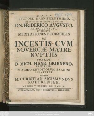 Rectore Magnificentissimo, Serenissimo Principe Ac Domino Dn. Friderico Avgvsto, Principe Regio, Et Reliqva Meditationes Probabiles De Incestis Cvm Novercæ Matre Nvptiis