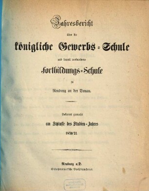 Jahresbericht über die Königliche Gewerbsschule und damit verbundene Fortbildungsschule. 1870/71