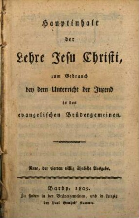 Hauptinhalt der Lehre Jesu Christi : zum Gebrauch bey dem Unterricht der Jugend in den evangelischen Brüdergemeinen